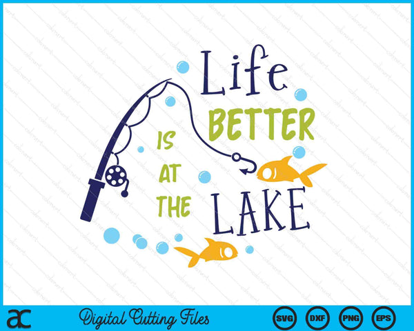 Life Is Better At The Lake Fishing Hobby SVG PNG Digital Cutting Files