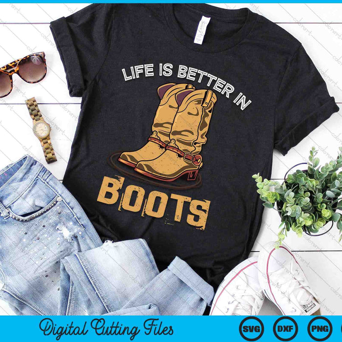 Life Is Better In Boots Country Cowboy Rodeo Western Cowboy SVG PNG Digital Cutting File