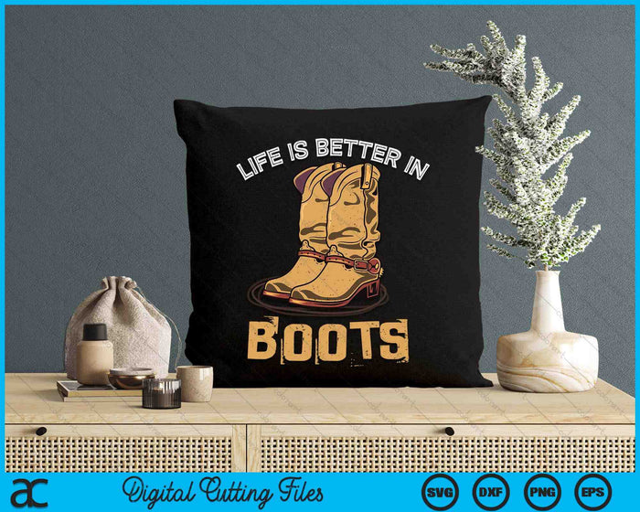 Life Is Better In Boots Country Cowboy Rodeo Western Cowboy SVG PNG Digital Cutting File