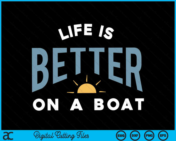 Het leven is beter op een boot Grappige varen SVG PNG snijden afdrukbare bestanden