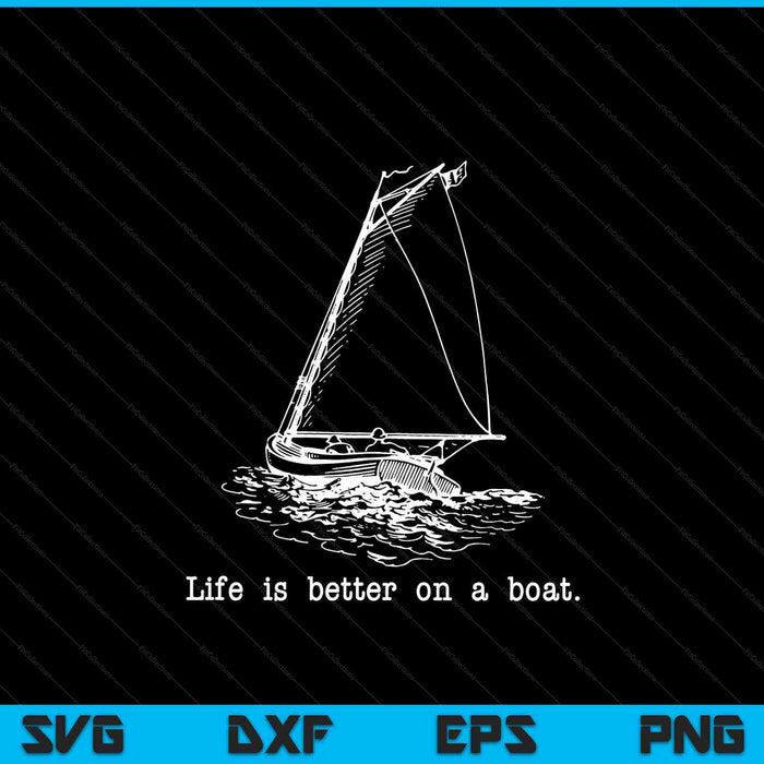 Life Is Better On A Boat Sailboat Sketch Cool Sailing Gifts SVG PNG Digital Cutting Files
