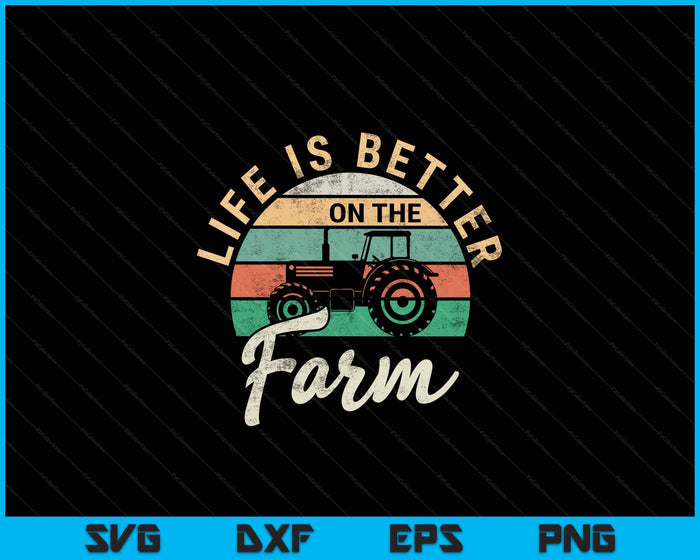Life Is Better On The Farm Funny Farming Farmer Arable SVG PNG Digital Printable Files