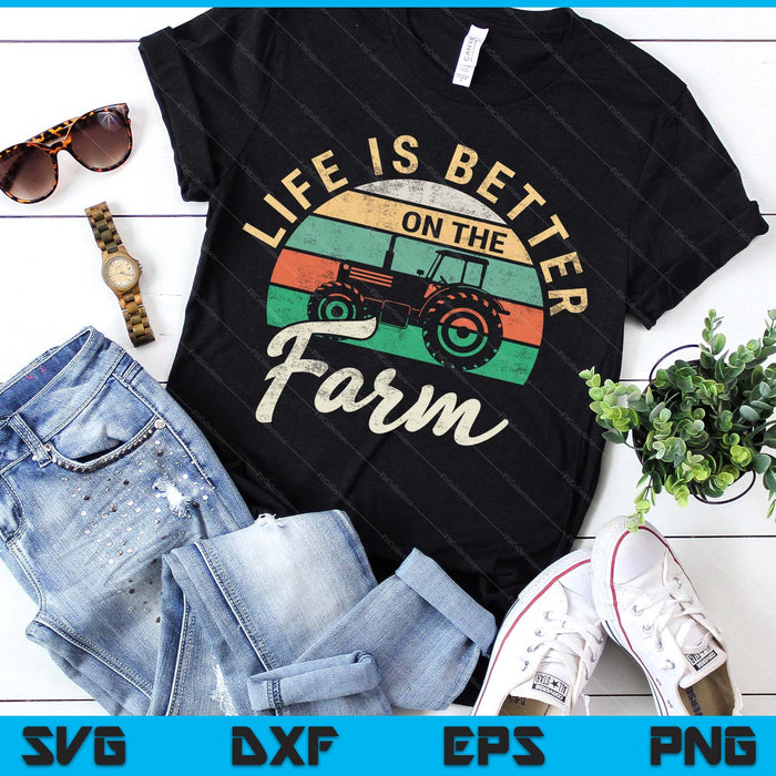 Life Is Better On The Farm Funny Farming Farmer Arable SVG PNG Digital Printable Files