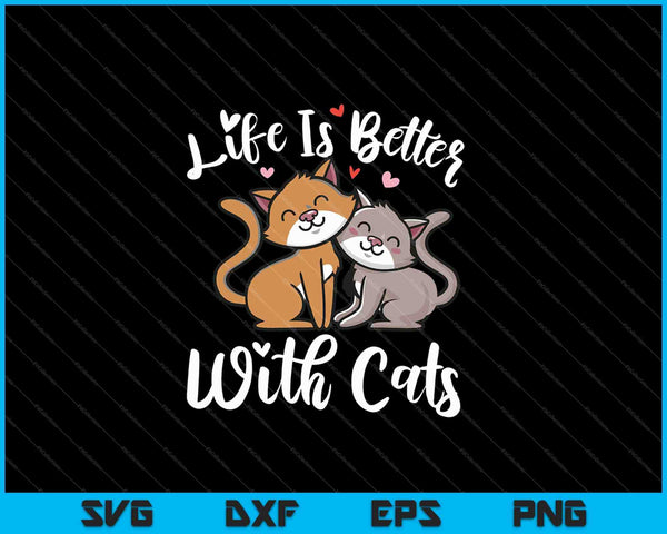 La vida es mejor con gatos SVG PNG cortando archivos imprimibles