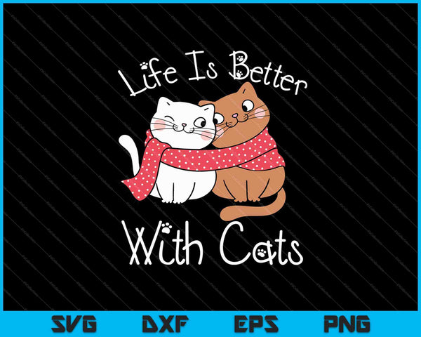 Het leven is beter met katten SVG PNG snijden afdrukbare bestanden
