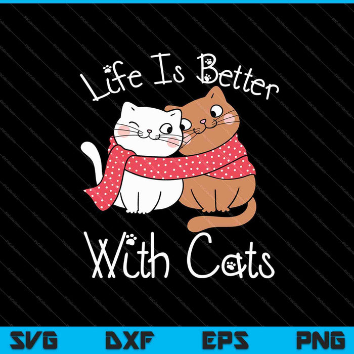 Life Is Better With Cats SVG PNG Cutting Printable Files