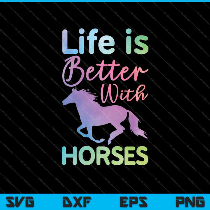Het leven is beter met paarden SVG PNG snijden afdrukbare bestanden