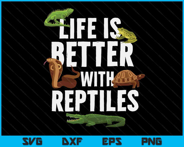 Life Is Better With Reptiles Lizard Reptile Pet Lover SVG PNG Digital Printable Files