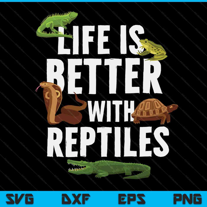 Life Is Better With Reptiles Lizard Reptile Pet Lover SVG PNG Digital Printable Files