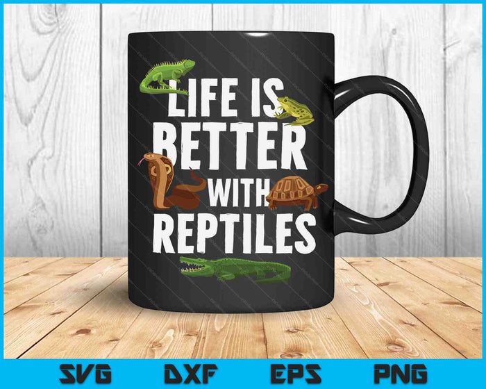 Life Is Better With Reptiles Lizard Reptile Pet Lover SVG PNG Digital Printable Files
