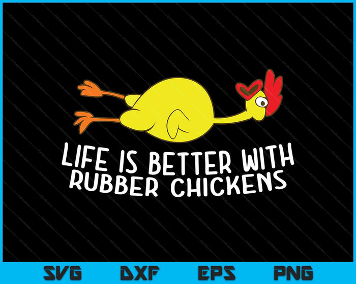 Life Is Better With Rubber Chickens Funny Rubber Chicken SVG PNG Digital Printable Files