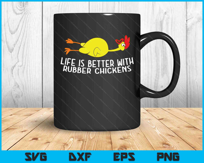 Life Is Better With Rubber Chickens Funny Rubber Chicken SVG PNG Digital Printable Files