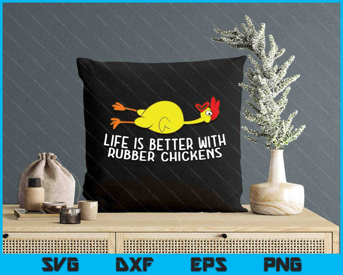 Life Is Better With Rubber Chickens Funny Rubber Chicken SVG PNG Digital Printable Files