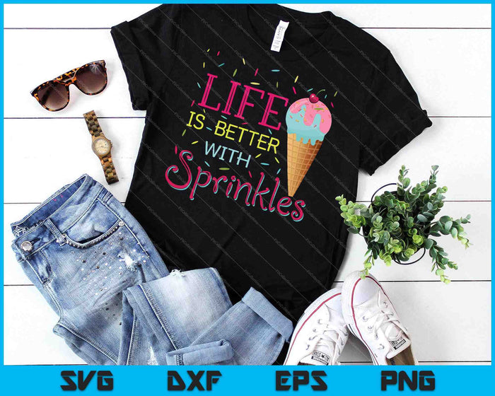 Life Is Better With Sprinkles Sweet Ice Cream Lover SVG PNG Cutting Printable Files