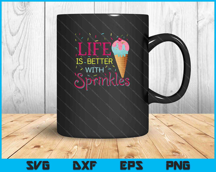 Life Is Better With Sprinkles Sweet Ice Cream Lover SVG PNG Cutting Printable Files