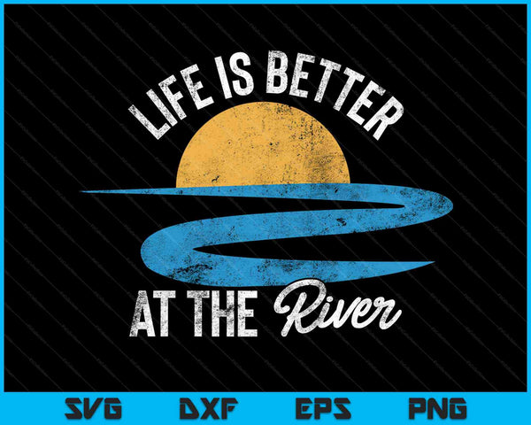 Life Is Better at The River Camping River Floating SVG PNG Cutting Printable Files