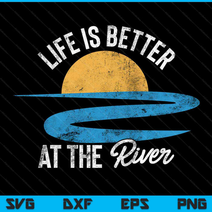 Life Is Better at The River Camping River Floating SVG PNG Cutting Printable Files