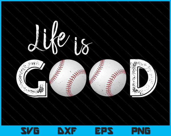 Life Is Good Baseball SVG PNG Digital Cutting Files