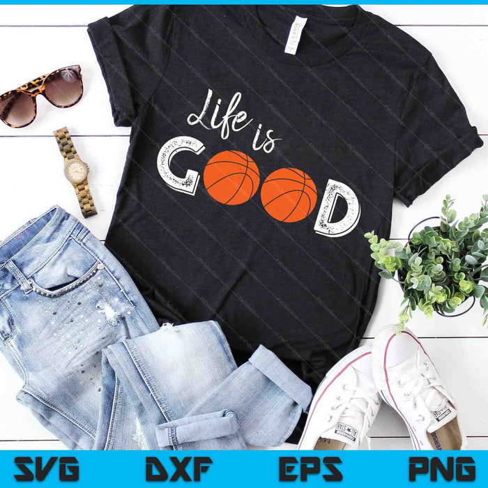 Life Is Good Basketball SVG PNG Digital Cutting Files