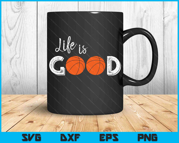 Life Is Good Basketball SVG PNG Digital Cutting Files