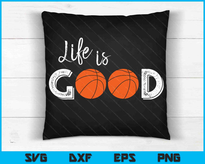 Life Is Good Basketball SVG PNG Digital Cutting Files