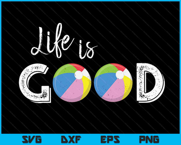 Life Is Good Beach Ball SVG PNG Digital Cutting Files