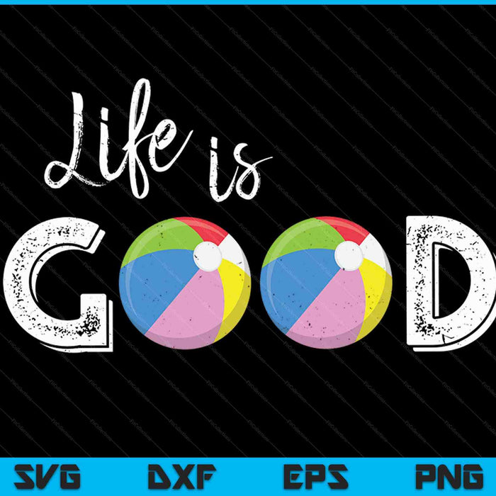 Life Is Good Beach Ball SVG PNG Digital Cutting Files