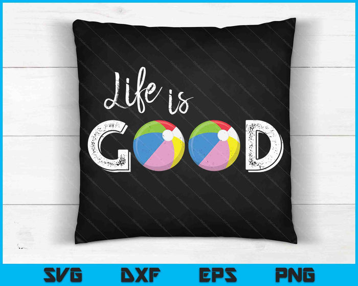 Life Is Good Beach Ball SVG PNG Digital Cutting Files
