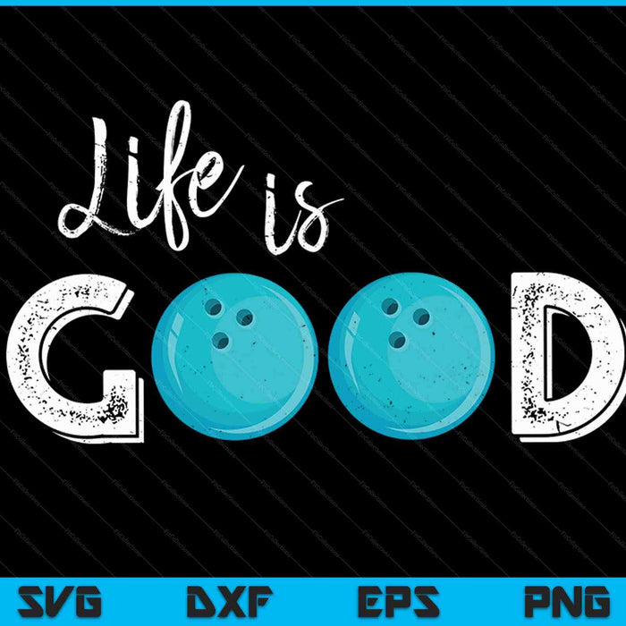 Life Is Good Bowling Ball SVG PNG Digital Cutting Files