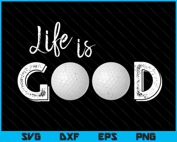 Life Is Good Golf SVG PNG Digital Cutting Files