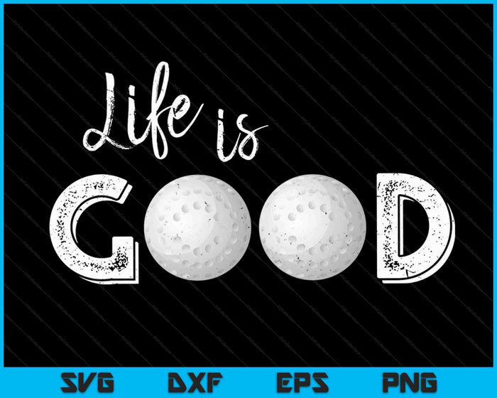 Life Is Good Golf SVG PNG Digital Cutting File