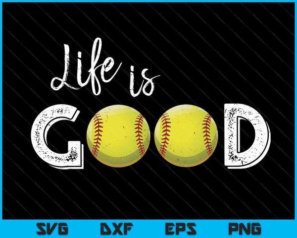 Life Is Good Softball SVG PNG Digital Cutting Files