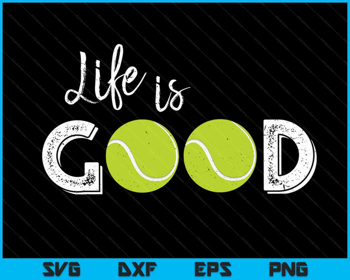 Life Is Good Tennis SVG PNG Digital Cutting Files