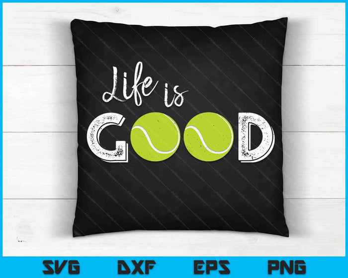 Life Is Good Tennis SVG PNG Digital Cutting Files