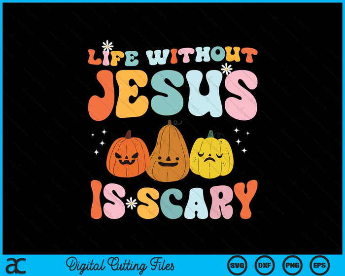 Life Is Scary Without Jesus Christian Faith Halloween SVG PNG Digital Cutting Files