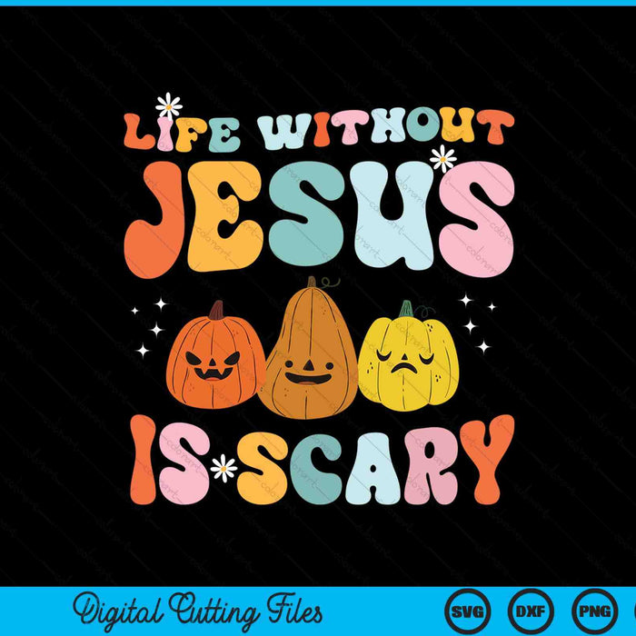 Life is scary without Jesus Christian faith Halloween SVG cut file