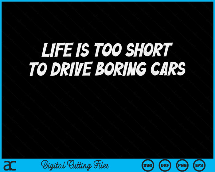 Life Is Too Short To Drive Boring Cars Racing SVG PNG Digital Cutting Files