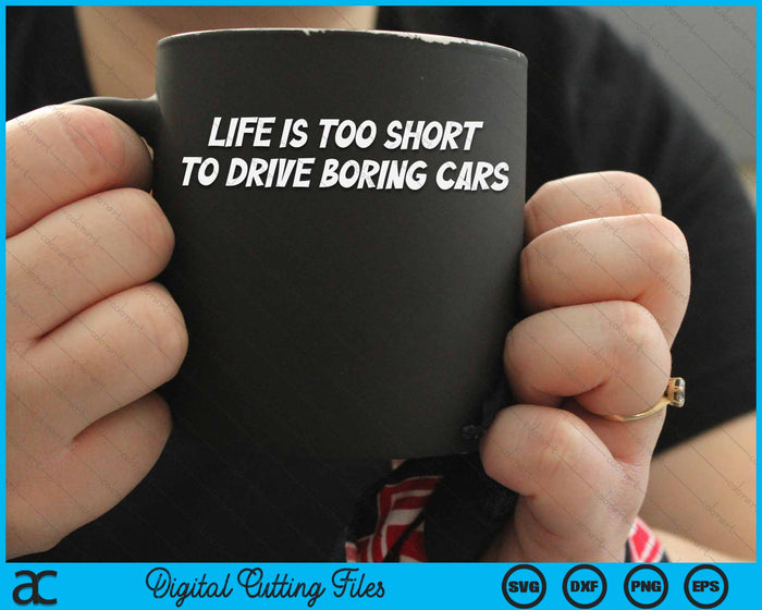 Life Is Too Short To Drive Boring Cars Racing SVG PNG Digital Cutting Files