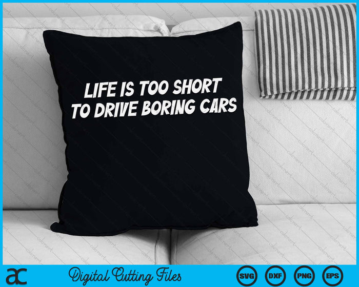 Life Is Too Short To Drive Boring Cars Racing SVG PNG Digital Cutting Files