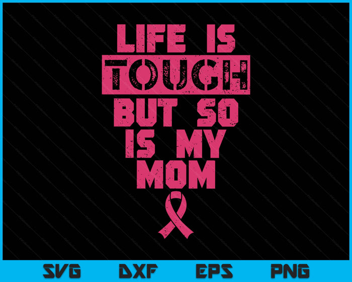 Life Is Tough But So Is My Mom Shirt Breast Cancer SVG PNG Digital Printable Files