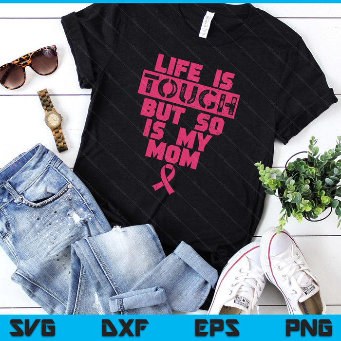 Life Is Tough But So Is My Mom Shirt Breast Cancer SVG PNG Digital Printable Files