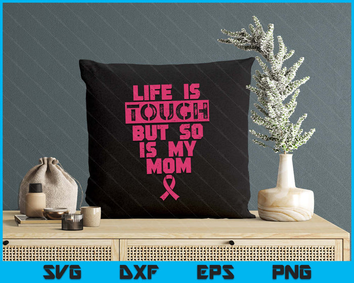 Life Is Tough But So Is My Mom Shirt Breast Cancer SVG PNG Digital Printable Files