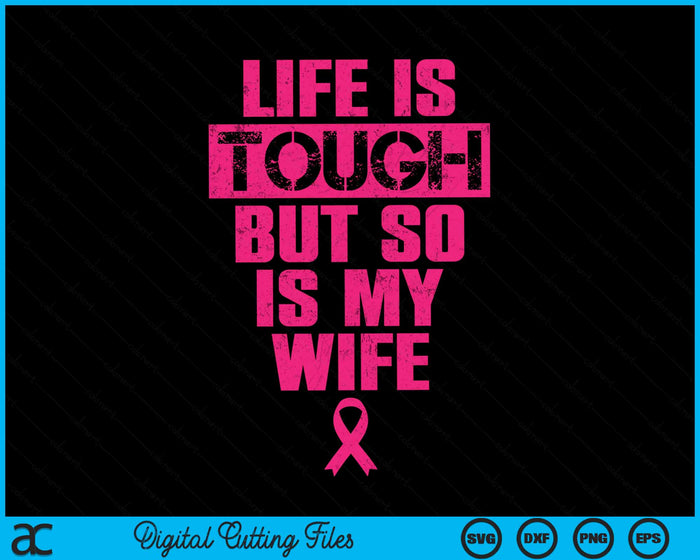 Life Is Tough But So Is My Wife Breast Cancer Awareness Gift SVG PNG Digital Cutting File