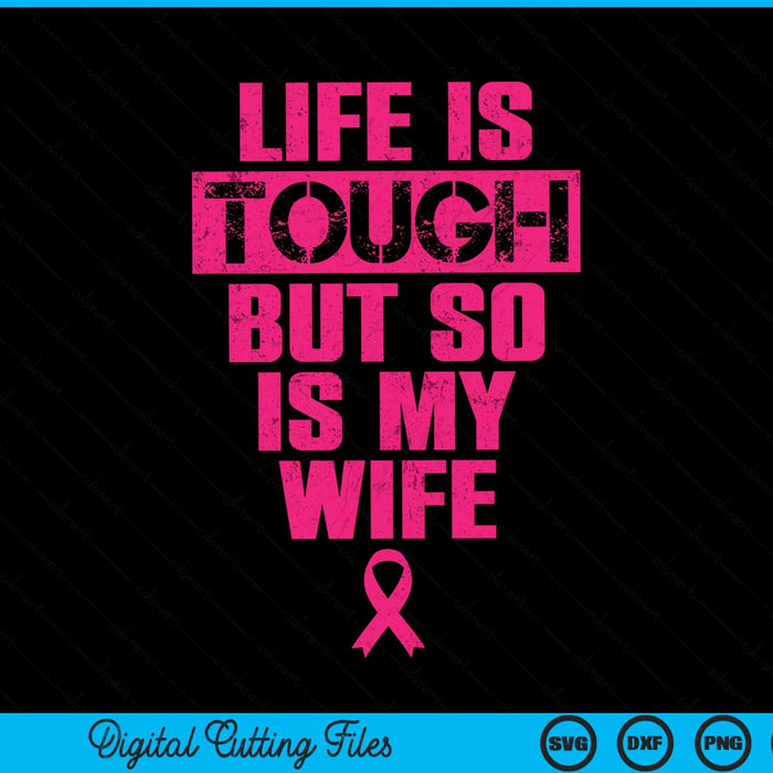 Life Is Tough But So Is My Wife Breast Cancer Awareness Gift SVG PNG Digital Cutting File
