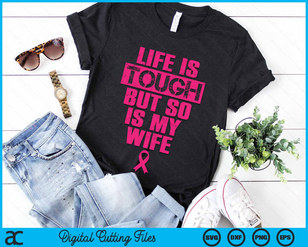 Life Is Tough But So Is My Wife Breast Cancer Awareness Gift SVG PNG Digital Cutting File