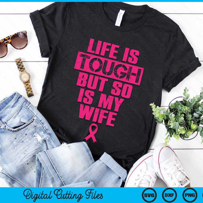 Life Is Tough But So Is My Wife Breast Cancer Awareness Gift SVG PNG Digital Cutting File