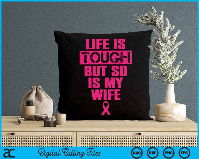 Life Is Tough But So Is My Wife Breast Cancer Awareness Gift SVG PNG Digital Cutting File