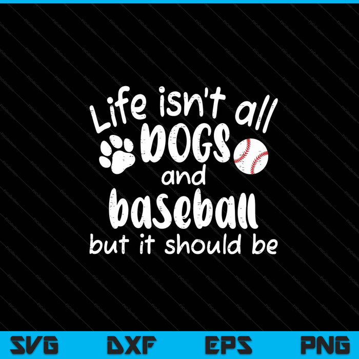 Life Isnt All Dogs And Baseball Women Men Kids SVG PNG Digital Cutting Files