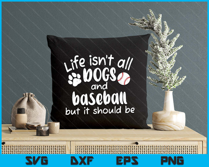 Life Isnt All Dogs And Baseball Women Men Kids SVG PNG Digital Cutting Files