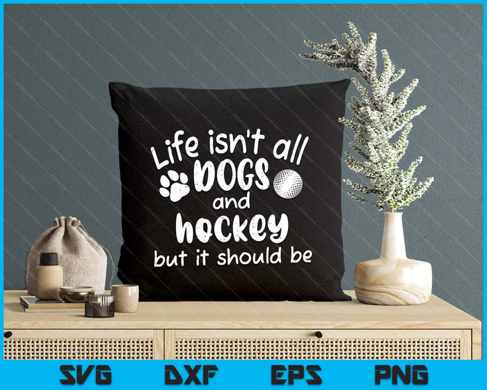 Life Isnt All Dogs And Hockey Women Men Kids SVG PNG Digital Cutting Files